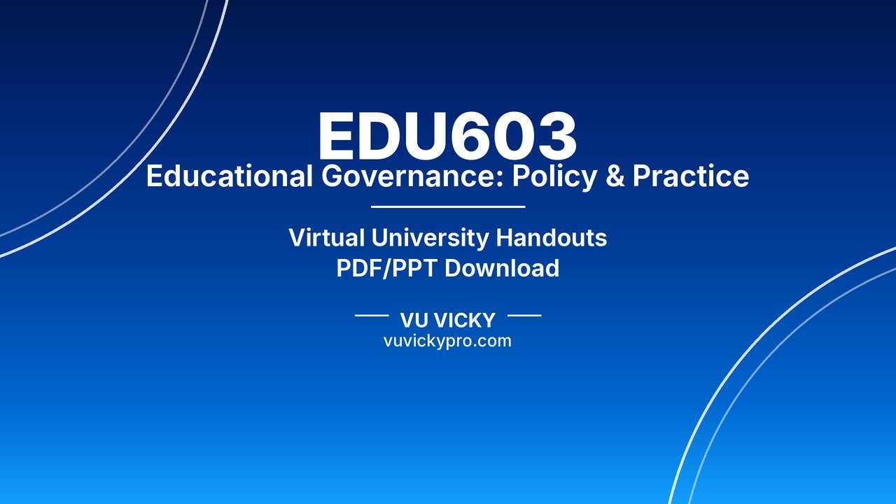 EDU603 Educational Governance: Policy & Practice Handouts