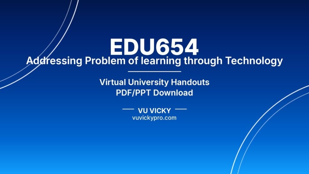 EDU654 Addressing Problem of learning through Technology Handouts