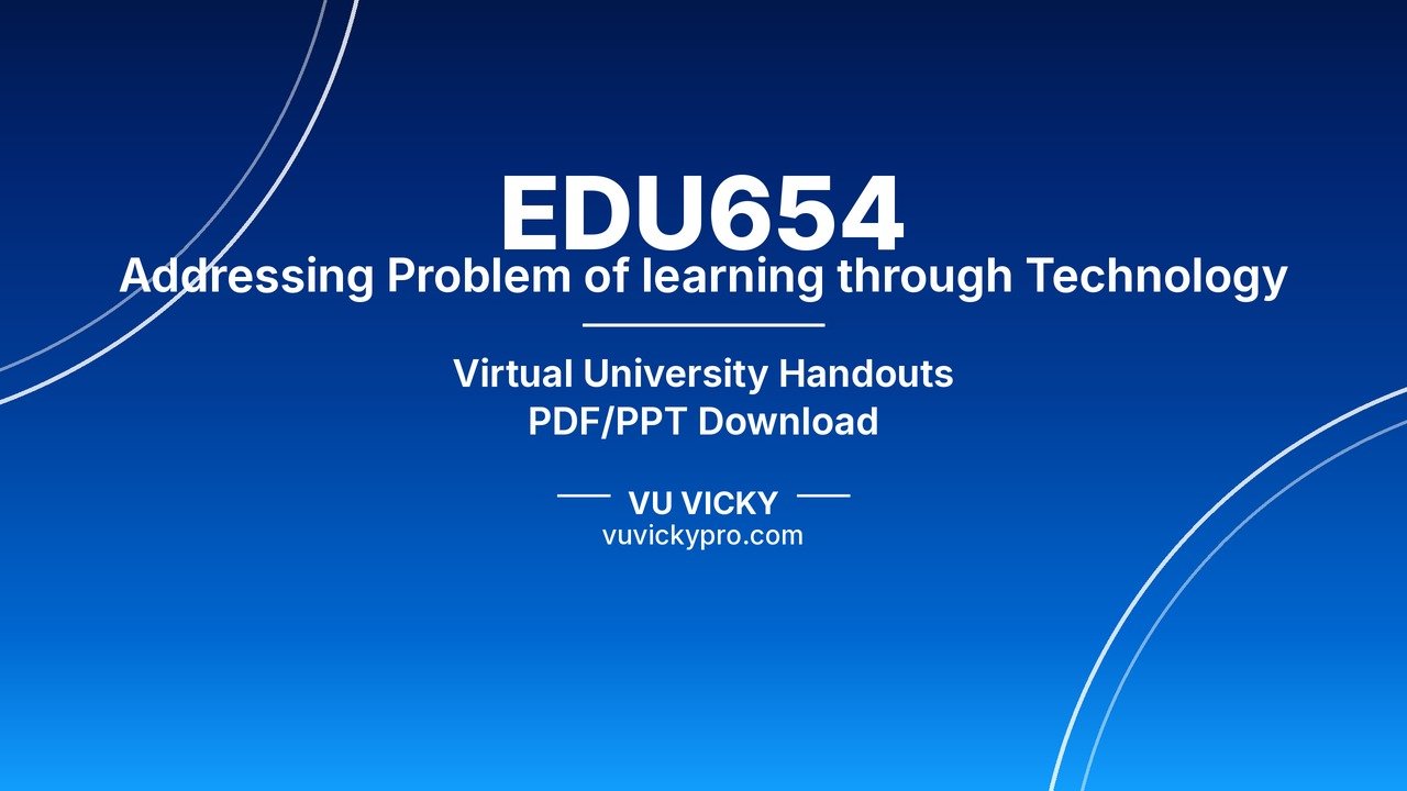 EDU654 Addressing Problem of learning through Technology Handouts