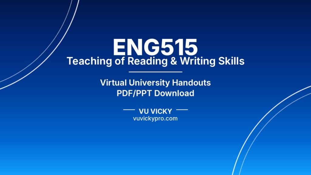 ENG515 Teaching of Reading & Writing Skills Handouts