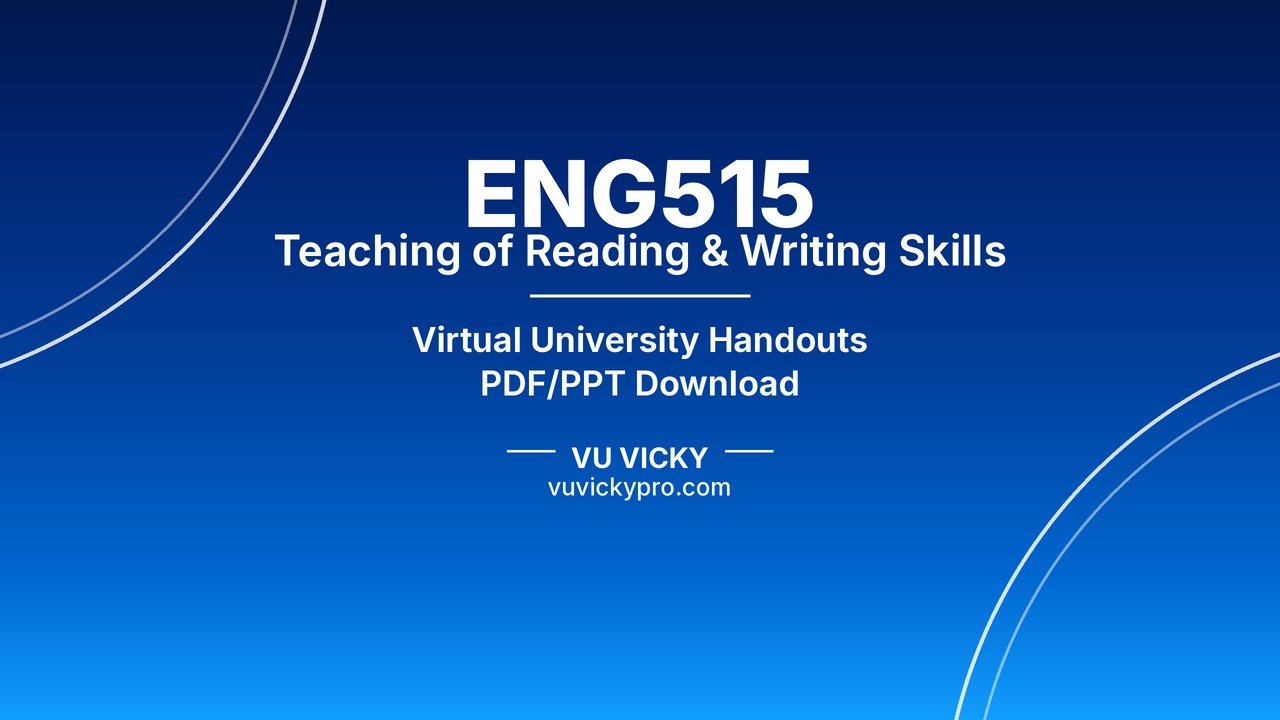ENG515 Teaching of Reading & Writing Skills Handouts