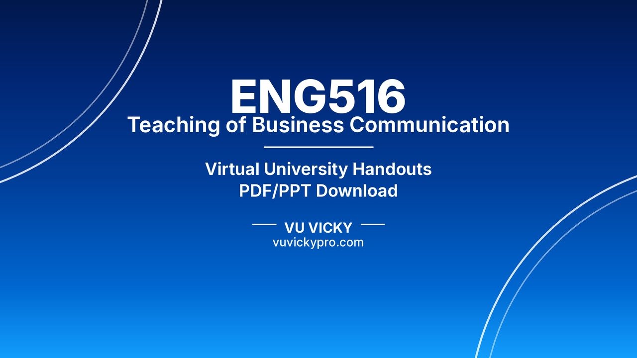 ENG516 Teaching of Business Communication Handouts