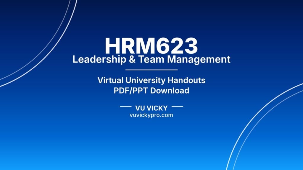 HRM623 Leadership & Team Management Handouts