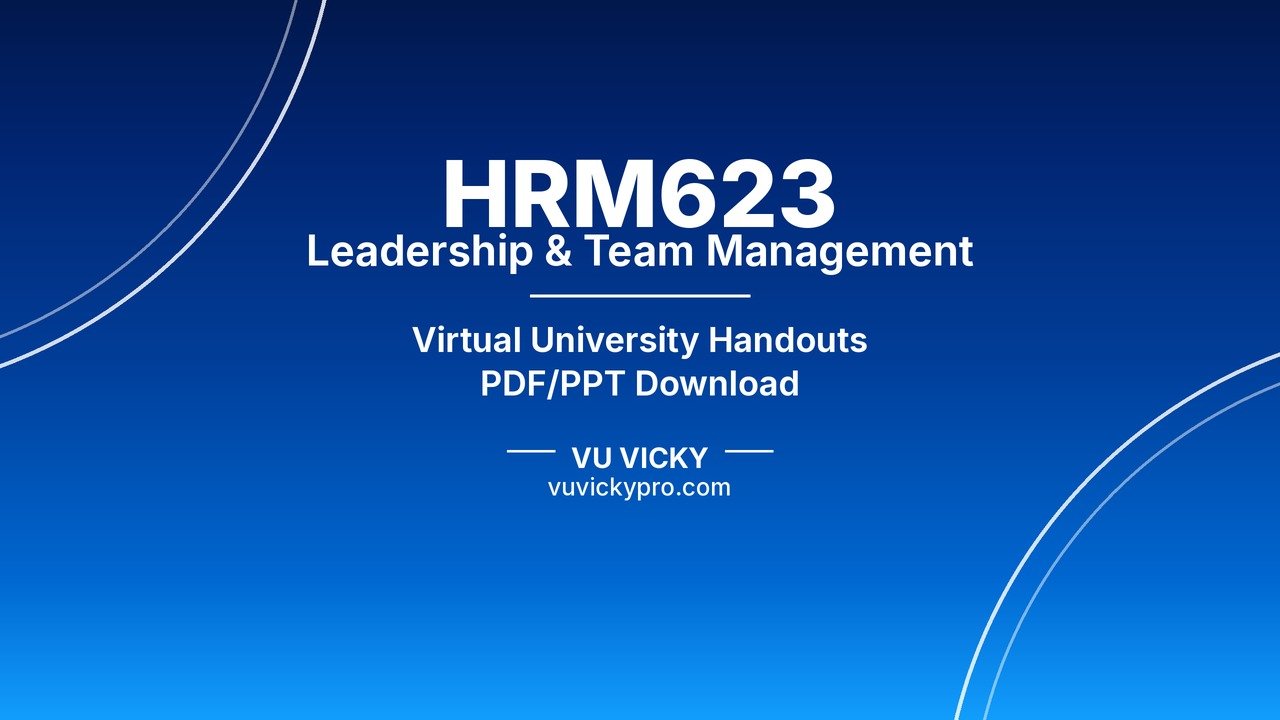 HRM623 Leadership & Team Management Handouts