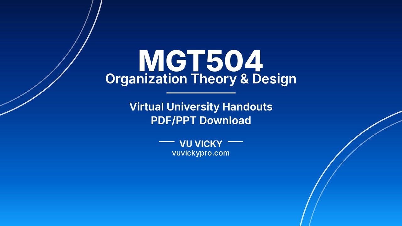 MGT504 Organization Theory & Design Handouts