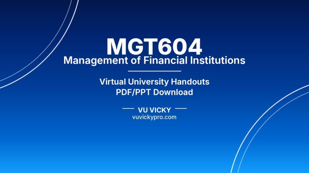 MGT604 Management of Financial Institutions Handouts