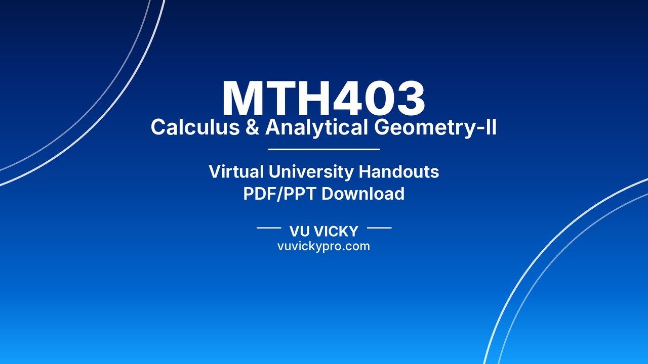 MTH403 Calculus & Analytical Geometry-II Handouts