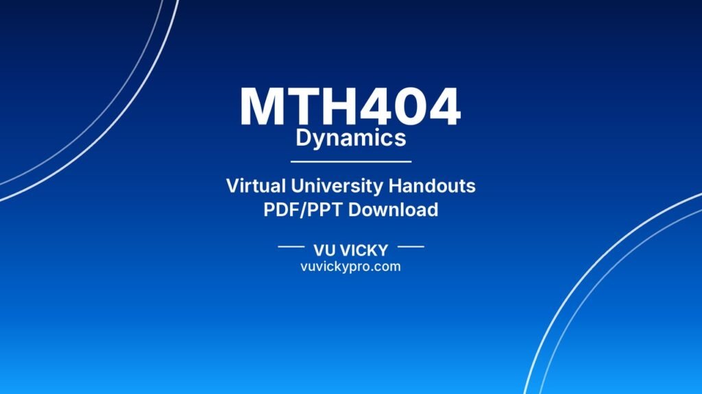MTH404 Dynamics Handouts