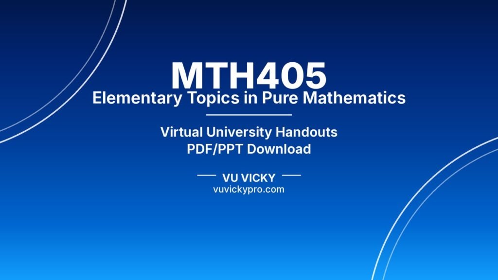 MTH405 Elementary Topics in Pure Mathematics Handouts