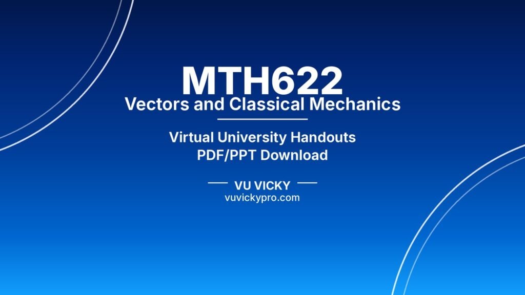 MTH622 Vectors and Classical Mechanics Handouts