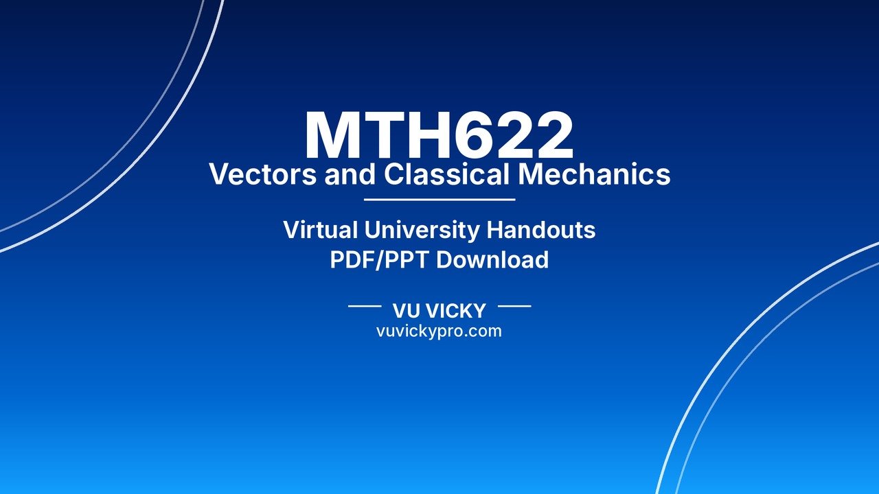 MTH622 Vectors and Classical Mechanics Handouts