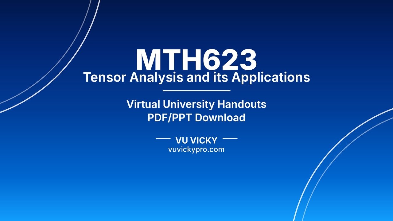 MTH623 Tensor Analysis and its Applications Handouts
