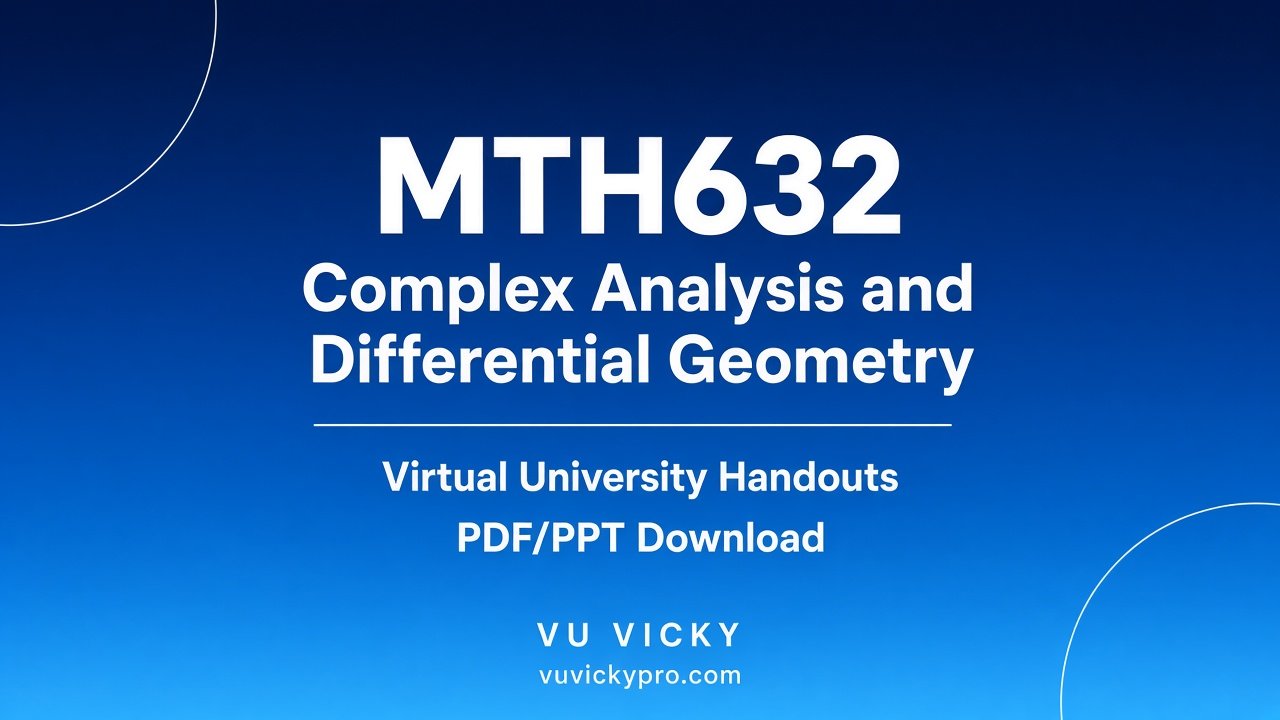 MTH632 Complex Analysis & Differential Geometry Handouts