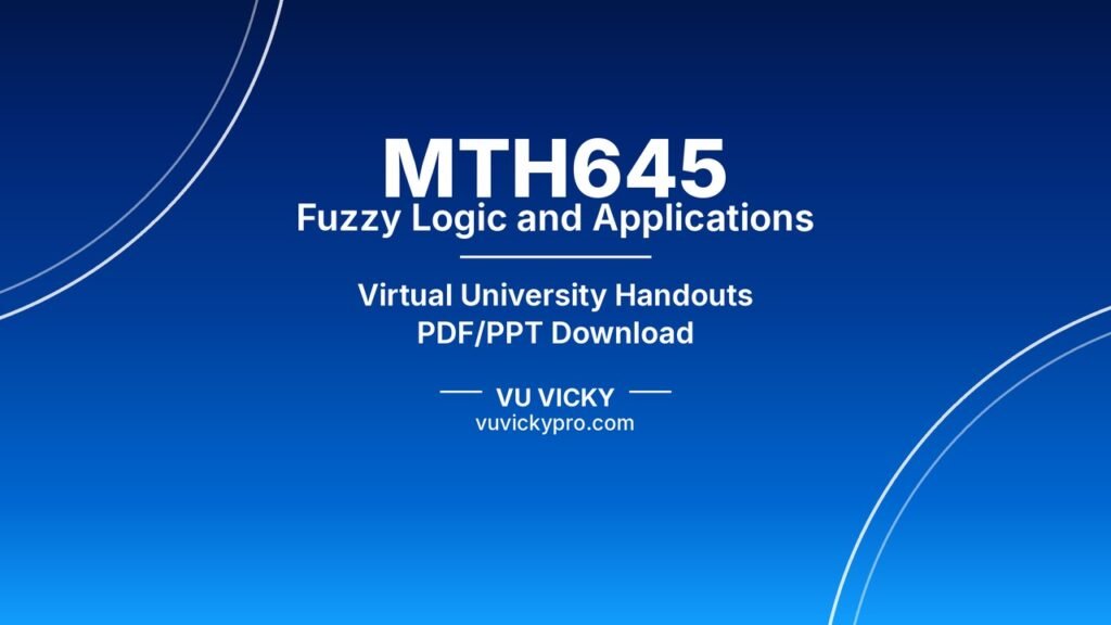 MTH645 Fuzzy Logic and Applications Handouts