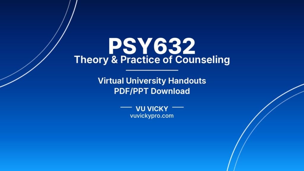 PSY632 Theory & Practice of Counseling Handouts
